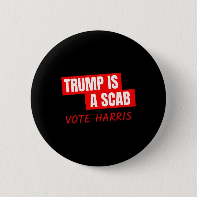 Trump Is A Scab Vote Harris  2 Inch Round Button (Front)