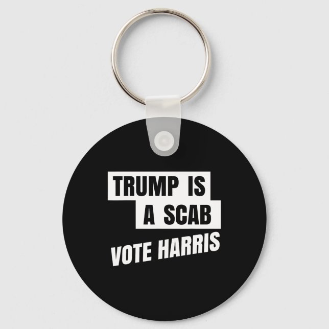 Trump Is A Scab Vote Harris 2  Keychain (Front)