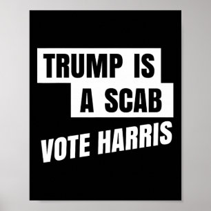 Trump Is A Scab Vote Harris 2  Poster