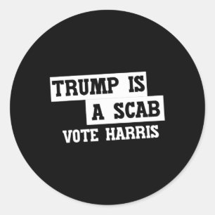 Trump Is A Scab Vote Harris Classic Round Sticker