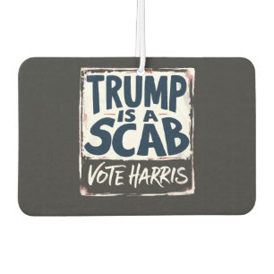 Trump is a Scab Vote Harris Election Democrats Air Freshener
