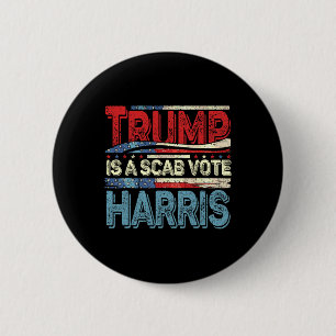 Trump Is A Scab Vote Harris Wheimer 2024 Kamala Am 2 Inch Round Button