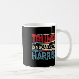 Trump Is A Scab Vote Harris Wheimer 2024 Kamala Am Coffee Mug