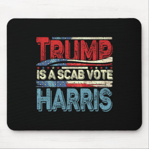 Trump Is A Scab Vote Harris Wheimer 2024 Kamala Am Mouse Pad