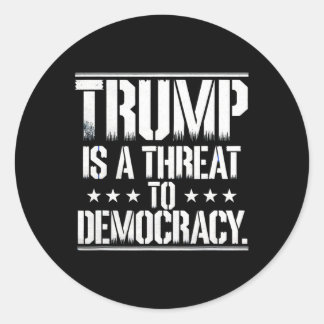 Trump Is A Threat To Democracy  Classic Round Sticker