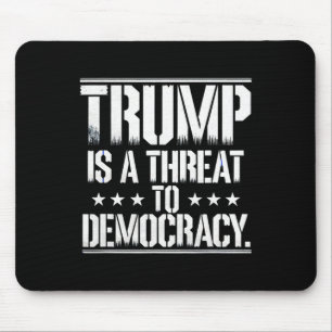 Trump Is A Threat To Democracy Mouse Pad