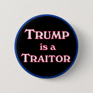 Trump is a Traitor anti-Trump pinback  2 Inch Round Button
