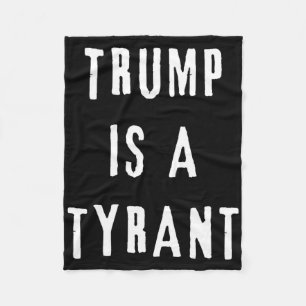 Trump Is A Tyrant Anti Republican Democrat  Fleece Blanket