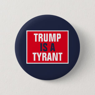 Trump is a Tyrant GOP Politics 2 Inch Round Button