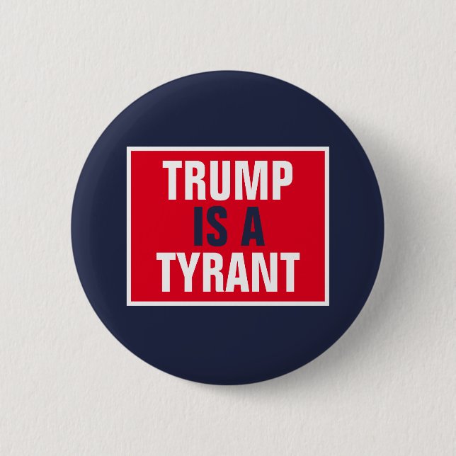 Trump is a Tyrant GOP Politics 2 Inch Round Button (Front)