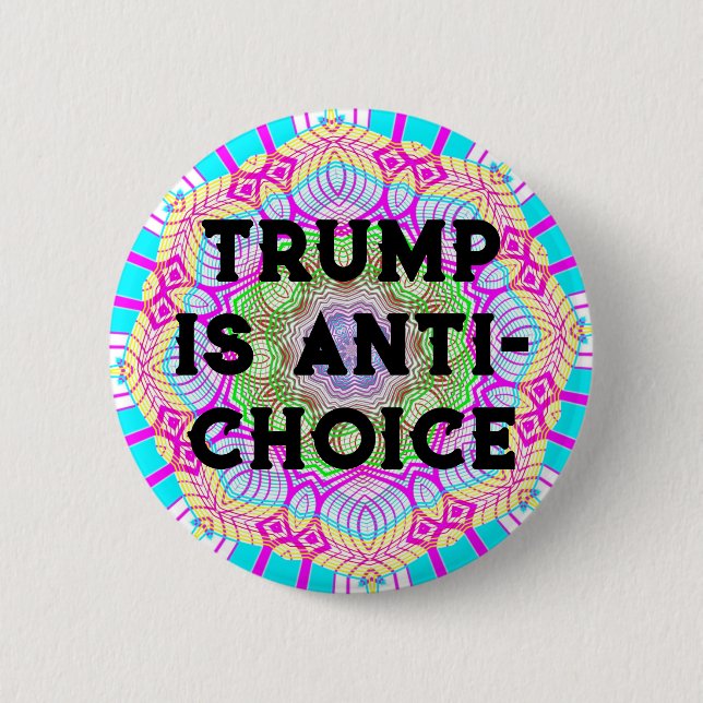 Trump Is Anti-Choice 2 Inch Round Button (Front)