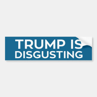 Trump is Disgusting Bumper Sticker
