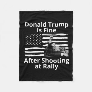 Trump Is Fine After Shooting At Rally  Fleece Blanket