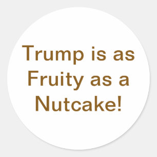 Trump is Fruity As A Nutcake Hankamer Artjunkhaus Classic Round Sticker