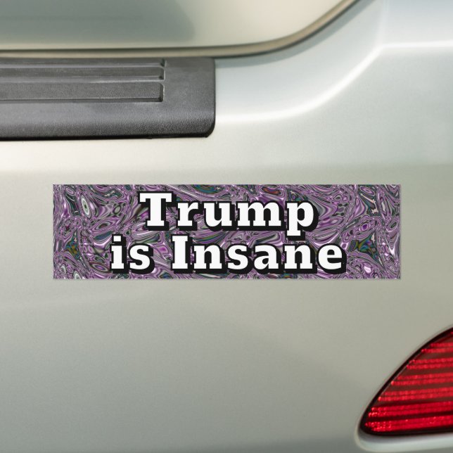 Trump is Insane  Bumper Sticker (On Car)