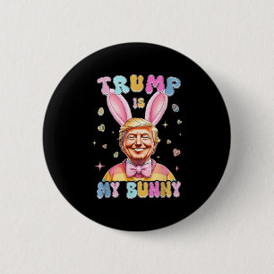 Trump Is My Bunny Funny Trump Bunny Easter Eggs Ea 2 Inch Round Button