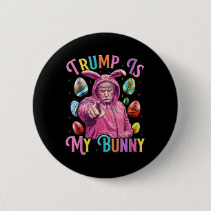 Trump Is My Bunny Spring Hunt Eggs Make Easter Gre 2 Inch Round Button