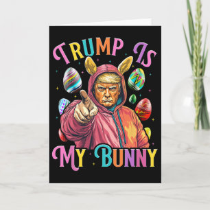 Trump Is My Bunny Spring Hunt Eggs Make Easter Gre Card