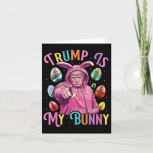 Trump Is My Bunny Spring Hunt Eggs Make Easter Gre Card