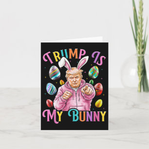 Trump Is My Bunny Spring Hunt Eggs Make Easter Gre Card