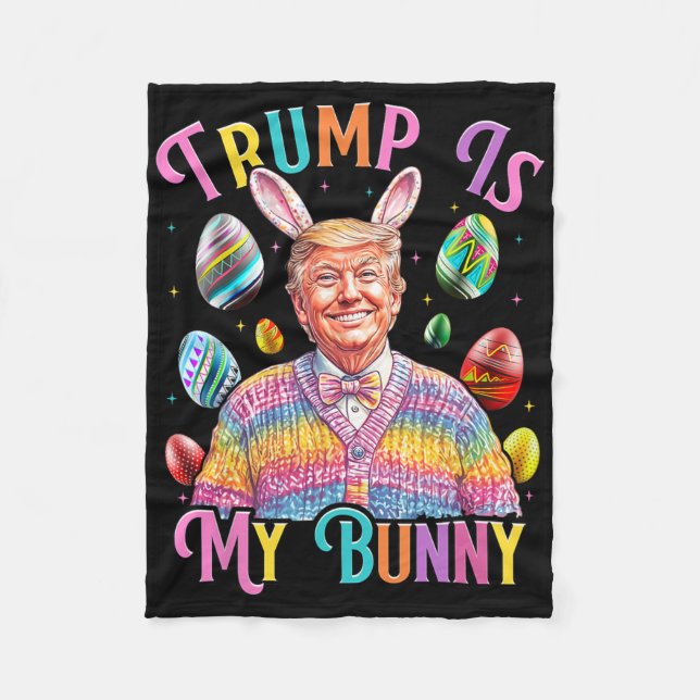 Trump Is My Bunny Spring Hunt Eggs Make Easter Gre Fleece Blanket (Front)