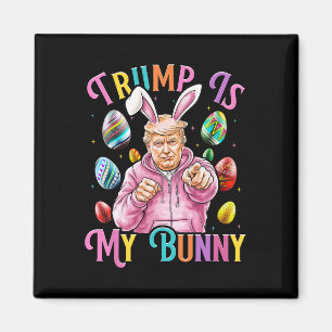 Trump Is My Bunny Spring Hunt Eggs Make Easter Gre Magnet