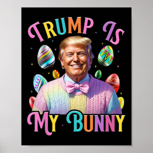 Trump Is My Bunny Spring Hunt Eggs Make Easter Gre Poster