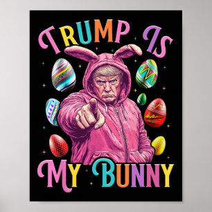 Trump Is My Bunny Spring Hunt Eggs Make Easter Gre Poster