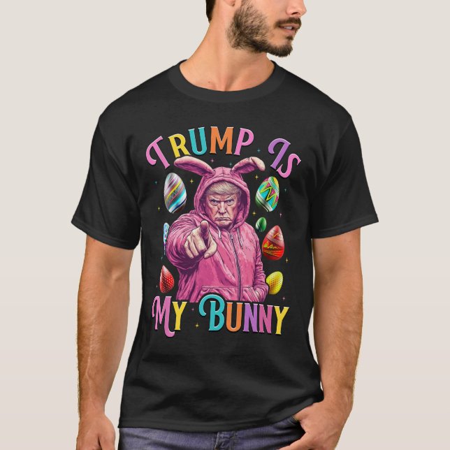 Trump Is My Bunny Spring Hunt Eggs Make Easter Gre T-Shirt (Front)