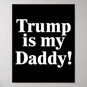Trump Is My Daddy!  Poster