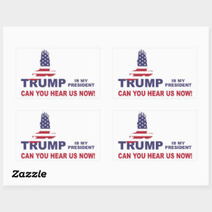 Trump is my president can you hear us now! sticker