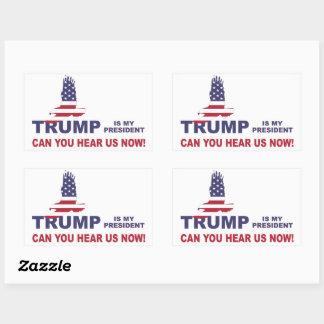 Trump is my president can you hear us now! sticker