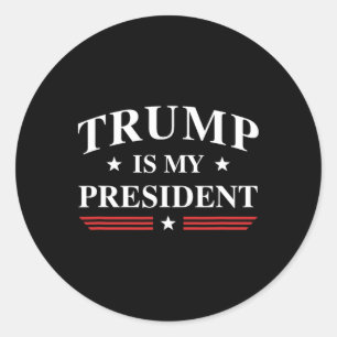 Trump Is My President Classic Round Sticker