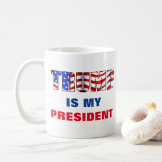 Trump  is my President Coffee Mug