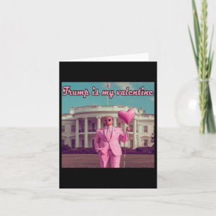 Trump Is My Valentine Card