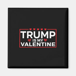 Trump Is My Valentine Funny - Boys Girls Adults  Magnet