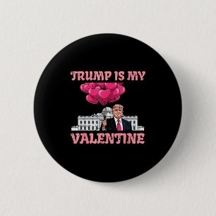 Trump Is My Valentine Funny Humor Valentines Day W 2 Inch Round Button