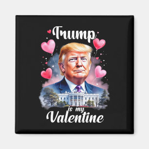 Trump Is My Valentine Funny Patriotic Valentine's Magnet