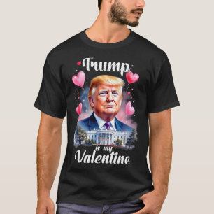 Trump Is My Valentine Funny Patriotic Valentine's T-Shirt