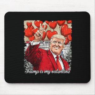 Trump Is My Valentine Funny Pro-trump Valentines L Mouse Pad