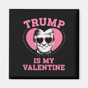 Trump Is My Valentine Funny Trump Valentines Day M Magnet