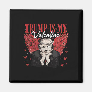 Trump Is My Valentine Funny Trump Valentines Day M Magnet
