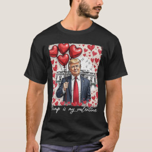 Trump Is My Valentine Funny Trump Valentines Day M T-Shirt