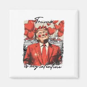 Trump Is My Valentine Funny Trump Valentine's Day Magnet