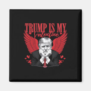 Trump Is My Valentine Funny Valentine's Day Magnet