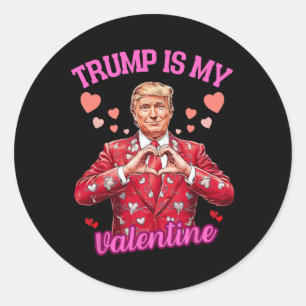 Trump Is My Valentine Gag Joke Funny Trump Politic Classic Round Sticker