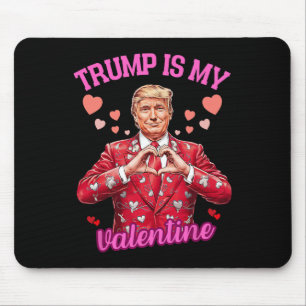 Trump Is My Valentine Gag Joke Funny Trump Politic Mouse Pad