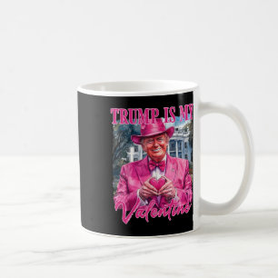 Trump Is My Valentine Heart Funny Pink Trump Valen Coffee Mug