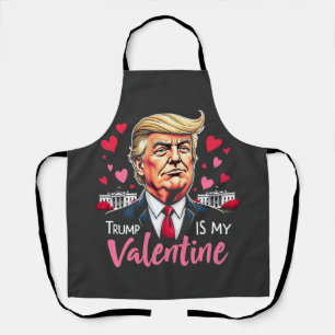 Trump is My Valentine Inauguration Day President   Apron