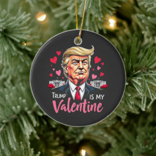 Trump is My Valentine Inauguration Day President Ceramic Ornament